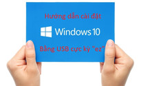 Hướng dẫn cài Windows 10 bằng USB cực kỳ đơn giản