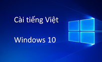 Hướng dẫn cài đặt tiếng Việt cho Windows 10 nhanh chóng và tiện lợi nhất