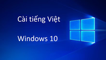 Hướng dẫn cài đặt tiếng Việt cho Windows 10 nhanh chóng và tiện lợi nhất